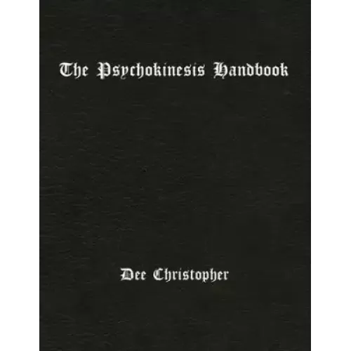 The Psychokinesis Handbook by Dee Christopher