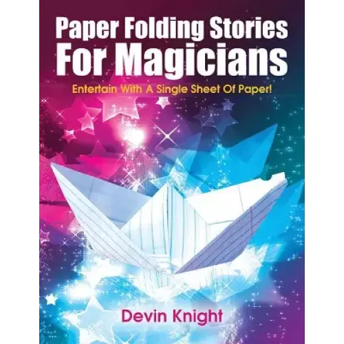 Paper Folding Stories For Magicians by Devin Knight