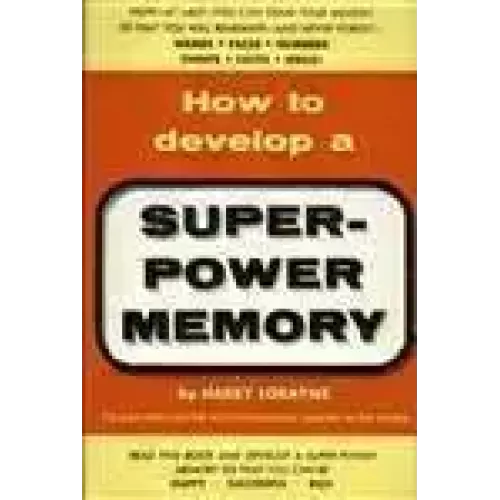 How To Develop A Super-Power Memory by Harry Lorayne