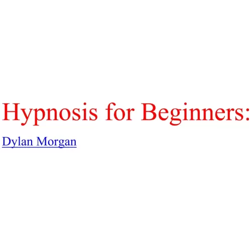 Hypnosis For Beginners by Dylan Morgan