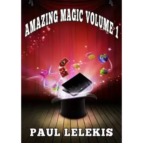 Amazing Magic Volume I by Paul A. Lelekis