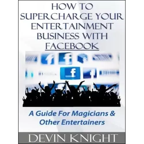 How To Supercharge Your Entertainment Business With Facebook by Devin Knight