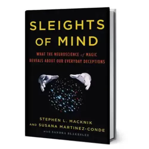 Sleights Of Mind by Stephen L. Macknik And Susana Martinez-Conde