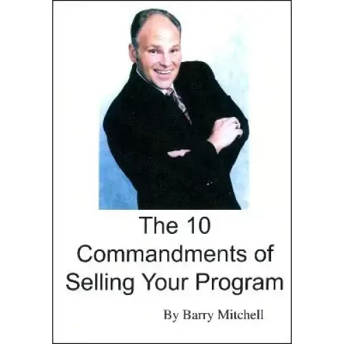 The 10 Commandments Of Selling Your Program by Barry Mitchell