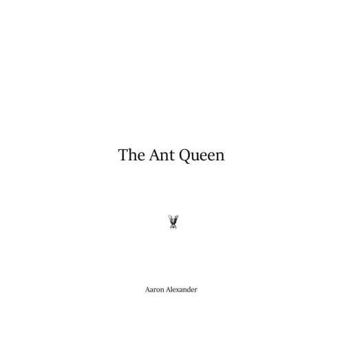 The Ant Queen by Aaron Alexander