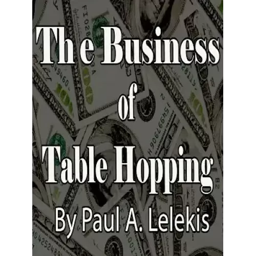 The Business Of Table Hopping by Paul A. Lelekis