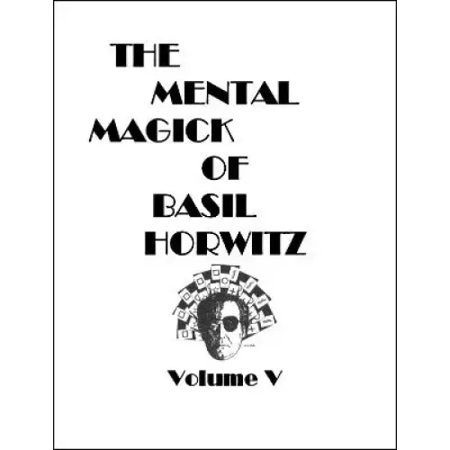 The Mental Magick Of Basil Horwitz Volume 5 by Basil Horwitz