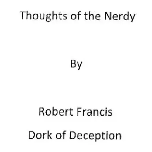 Thoughts Of The Nerdy by Robert Francis