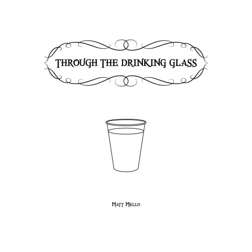 Through The Drinking Glass by Matt Mello