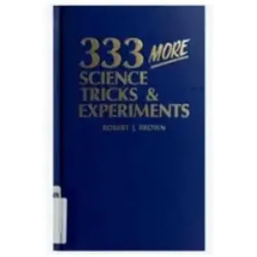 Robert J. Brown - 333 More Science Tricks Experiments