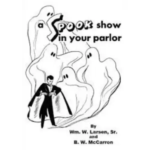 A Spook Show In Your Parlor By William W. Larsen & B. W. McCarron