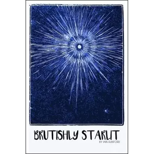 Brutishly Starlit by Iain Dunford