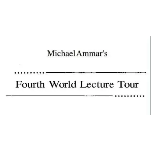 Fourth World Lecture Tour by Michael Ammar