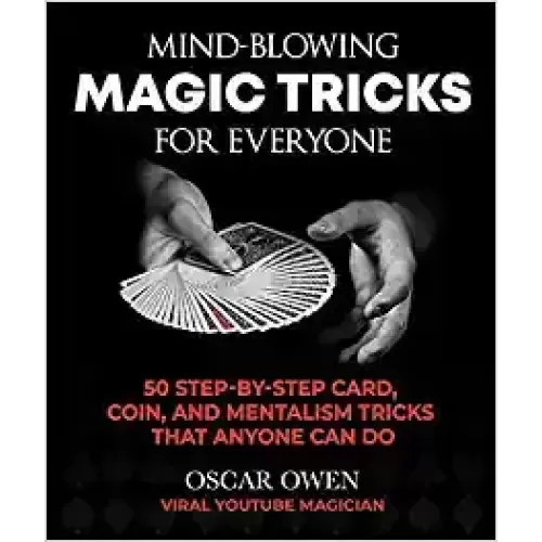 Mind-Blowing Magic Tricks For Everyone by Oscar Owen