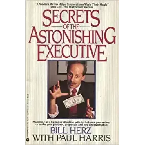 Secrets Of The Astonishing Executive by Bill Herz