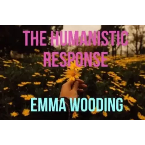 The Humanistic Response by Emma Wooding