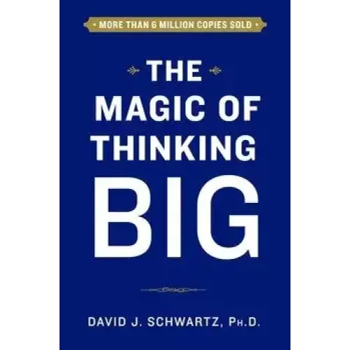 The Magic of Thinking Big By David Schwartz
