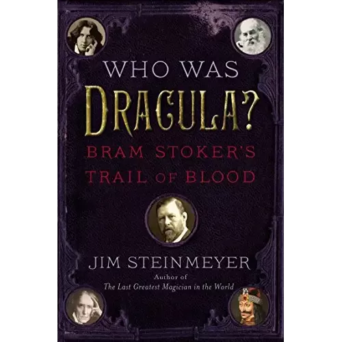 Who Was Dracula? Bram Stoker'S Trail Of Blood by Jim Steinmeyer