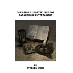 Scripting and Storytelling for Paranormal Entertainers by Stephen Ward