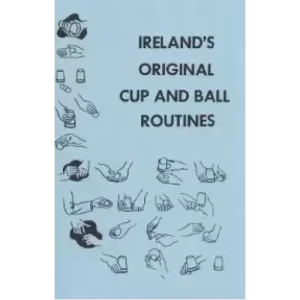 Ireland’s Original Cup and Ball Routines by Laurie Ireland
