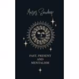 Past, Present and Mentalism by Moses Sandeep