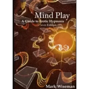Mind Play: A Guide to Erotic Hypnosis by Mark Wiseman