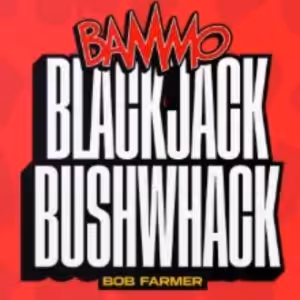 Bammo Blackjack Bushwhack by Bob Farmer