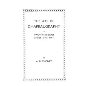 The Art of Chapeaugraphy by John G. Hamley