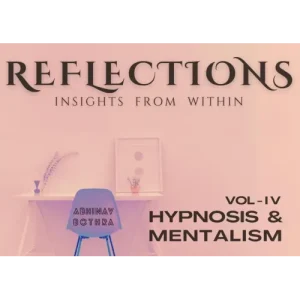 Reflections Vol IV – Hypnosis & Mentalism by Abhinav Bothra
