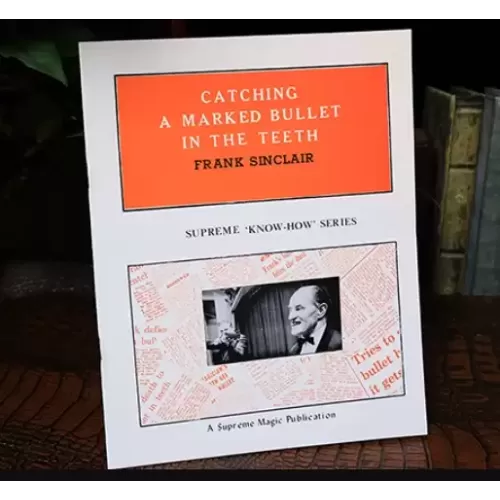 Catching A Marked Bullet In The Teeth by Frank Sinclair