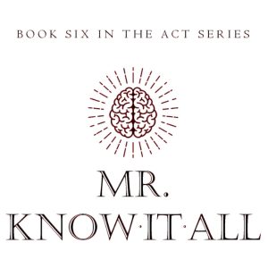 Mick Ayres – Mr. Know-It-All – THE ACT SERIES (Book Six)