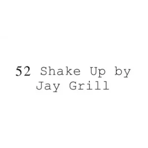 52 Shake Up by Jay Grill