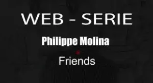 Web-série Philippe Molina & Friends – Saison 1 total 24 épisodes ( French )