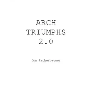 Arch Triumphs 2.0 by Jon Racherbaumer