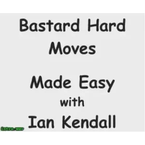 Bastard Hard Moves Made Easy by Ian Kendall