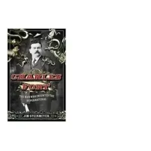 Charles Fort by Jim Steinmeyer