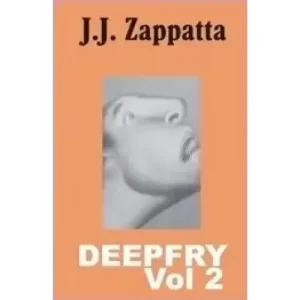 Deepfry Vol 2 by J. J. Zappatta
