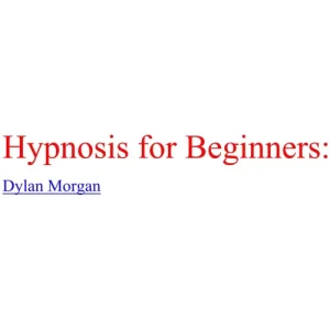 Hypnosis For Beginners by Dylan Morgan
