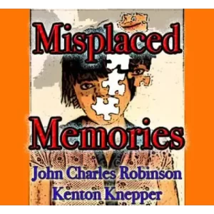 Misplaced Memory By John Charles Robinson and Kenton Knepper