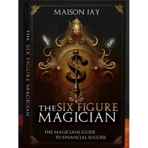 The Six Figure Magician By Maison Jay