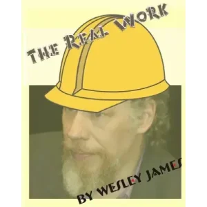 The Real Work by Wesley James