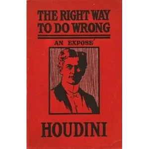 Right Way To Do Wrong by Harry Houdini