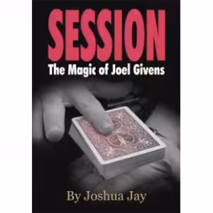 Session: The Magic Of Joel Givens by Joshua Jay