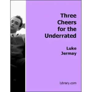 Three Cheers For The Underrated by Luke Jermay