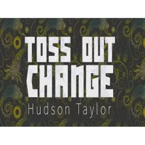 Toss Out Change by Hudson Taylor