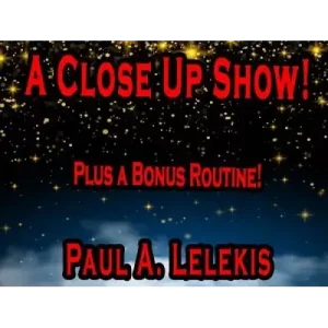 A Close Up Show by Paul A. Lelekis