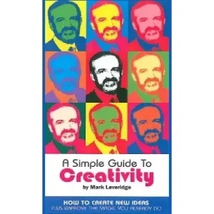 A Simple Guide To Creativity by Mark Leveridge