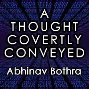 A Thought Covertly Conveyed by Abhinav Bothra