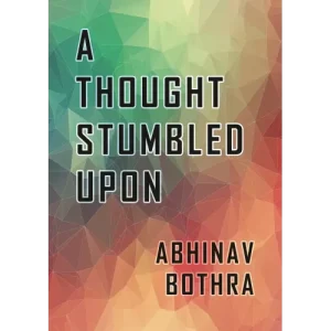A Thought Stumbled Upon by Abhinav Bothra
