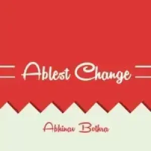 Ablest Change by Abhinav Bothra